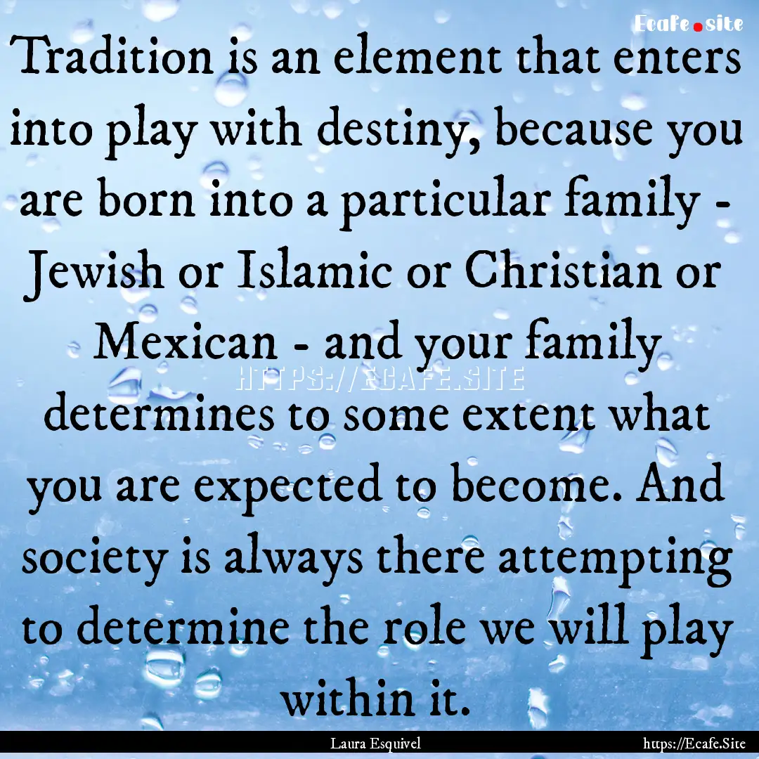 Tradition is an element that enters into.... : Quote by Laura Esquivel