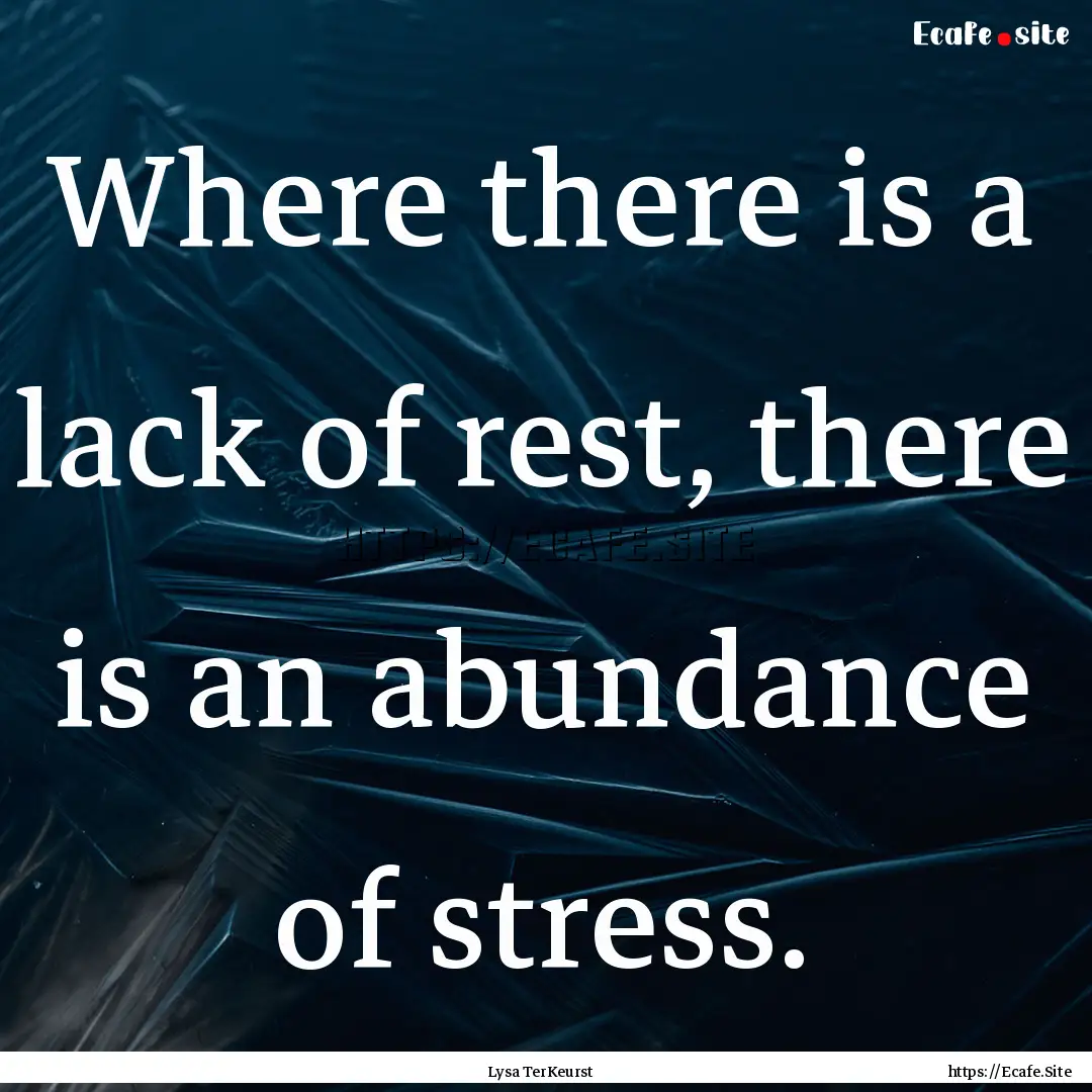 Where there is a lack of rest, there is an.... : Quote by Lysa TerKeurst