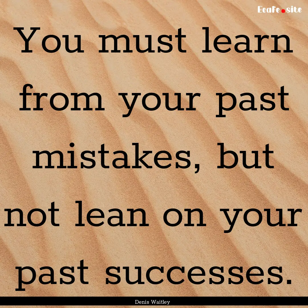 You must learn from your past mistakes, but.... : Quote by Denis Waitley