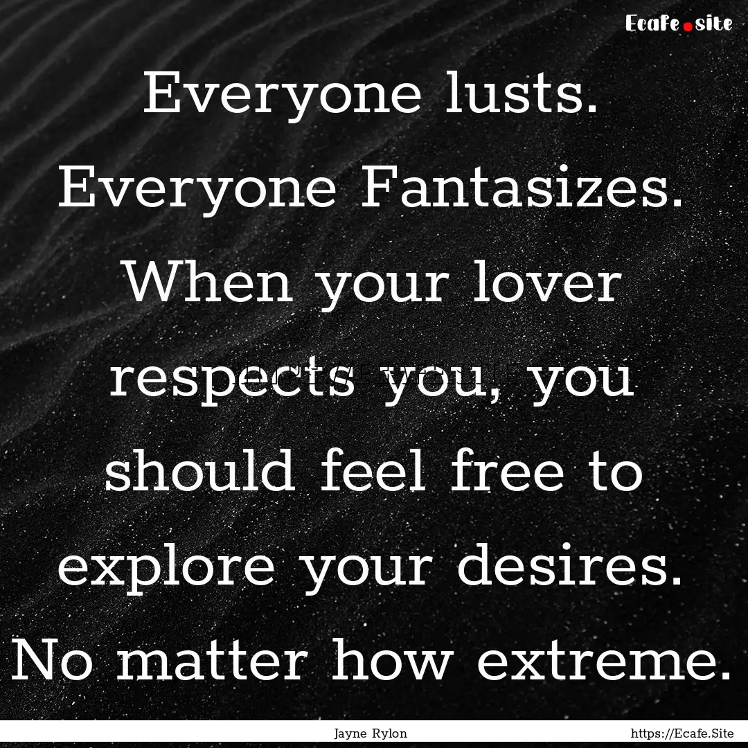 Everyone lusts. Everyone Fantasizes. When.... : Quote by Jayne Rylon