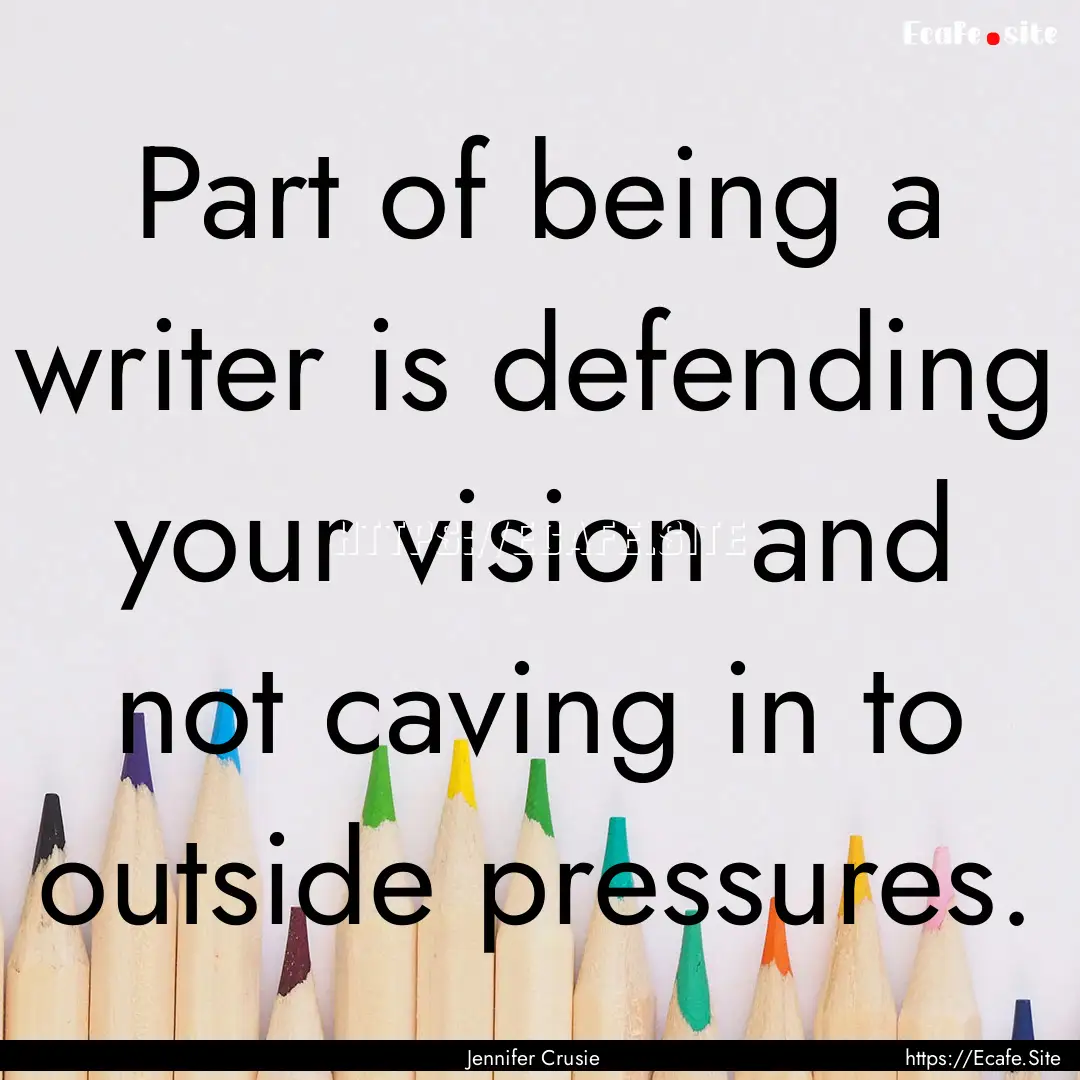 Part of being a writer is defending your.... : Quote by Jennifer Crusie