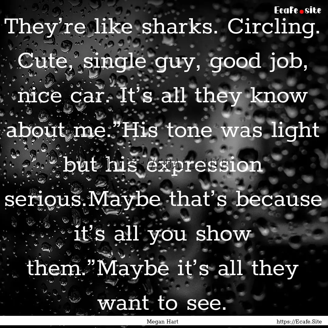 They’re like sharks. Circling. Cute, single.... : Quote by Megan Hart