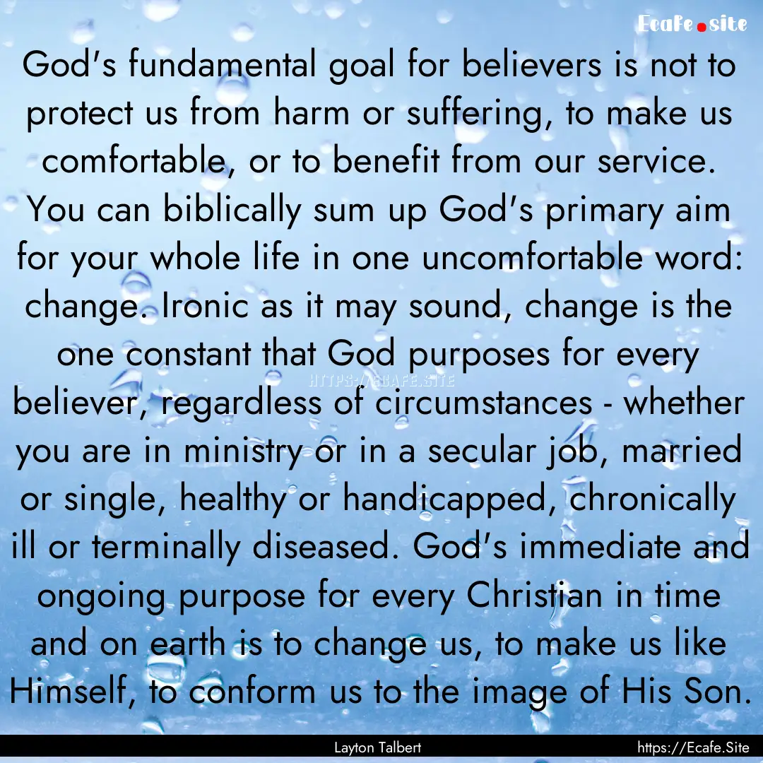 God's fundamental goal for believers is not.... : Quote by Layton Talbert