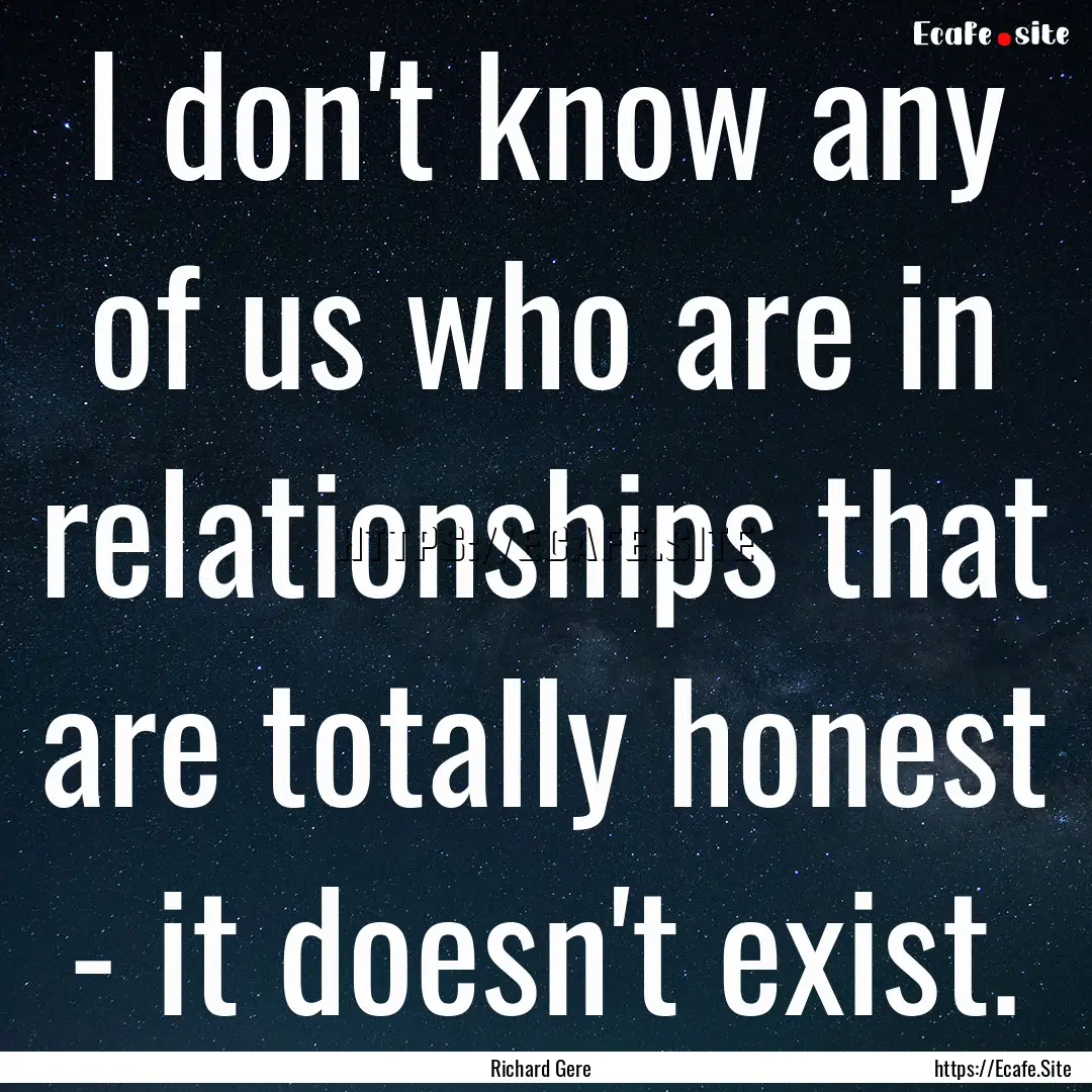 I don't know any of us who are in relationships.... : Quote by Richard Gere