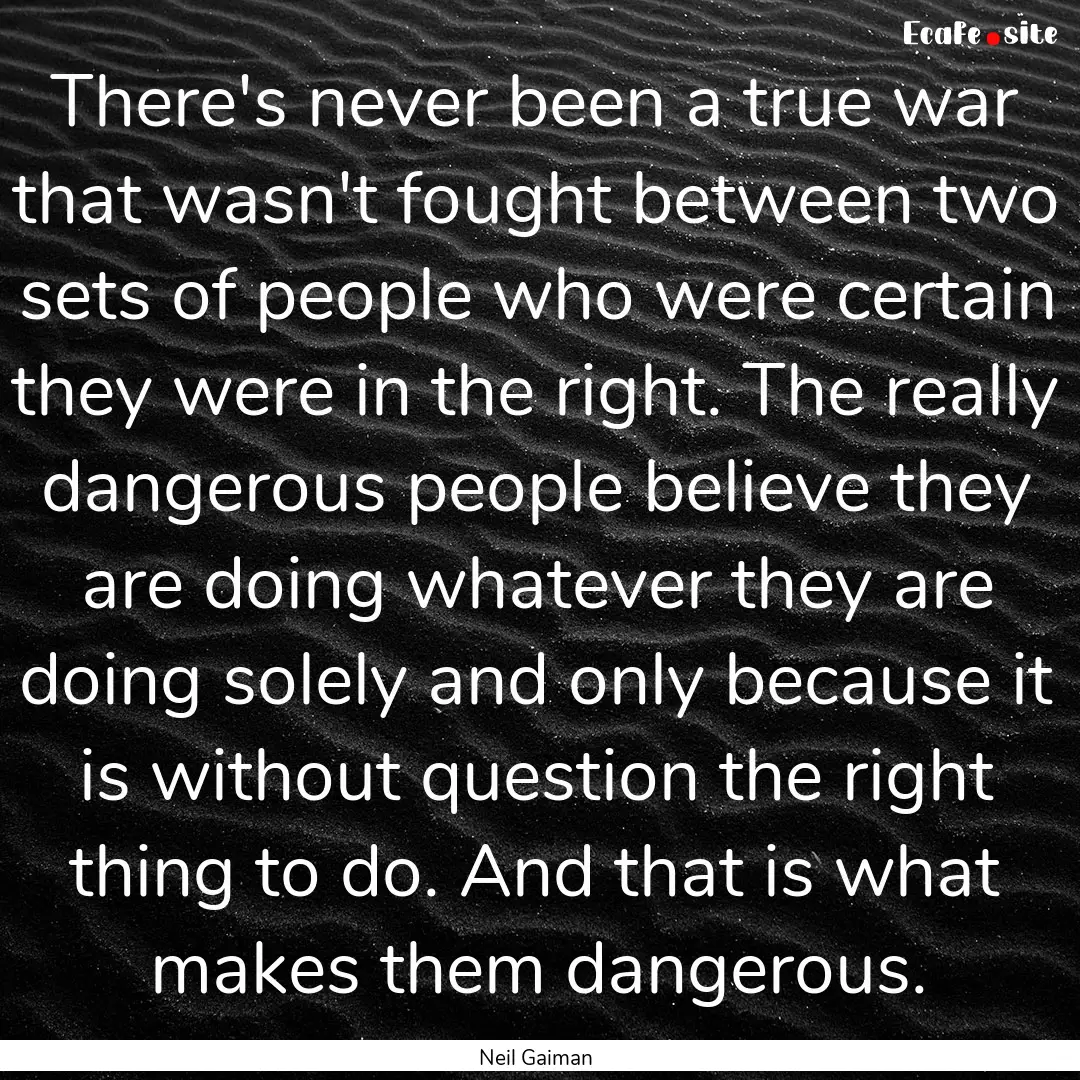 There's never been a true war that wasn't.... : Quote by Neil Gaiman