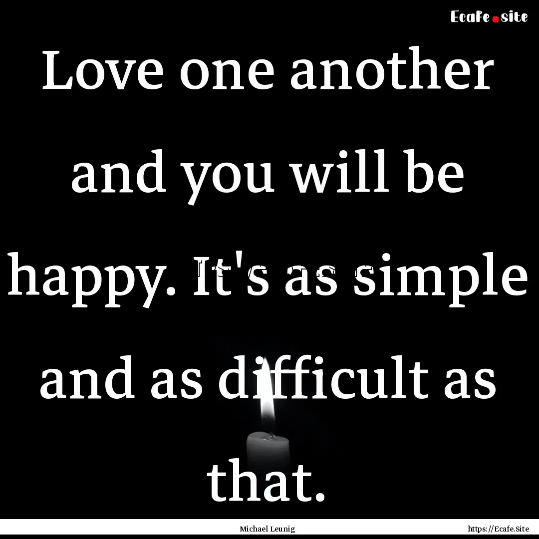 Love one another and you will be happy. It's.... : Quote by Michael Leunig