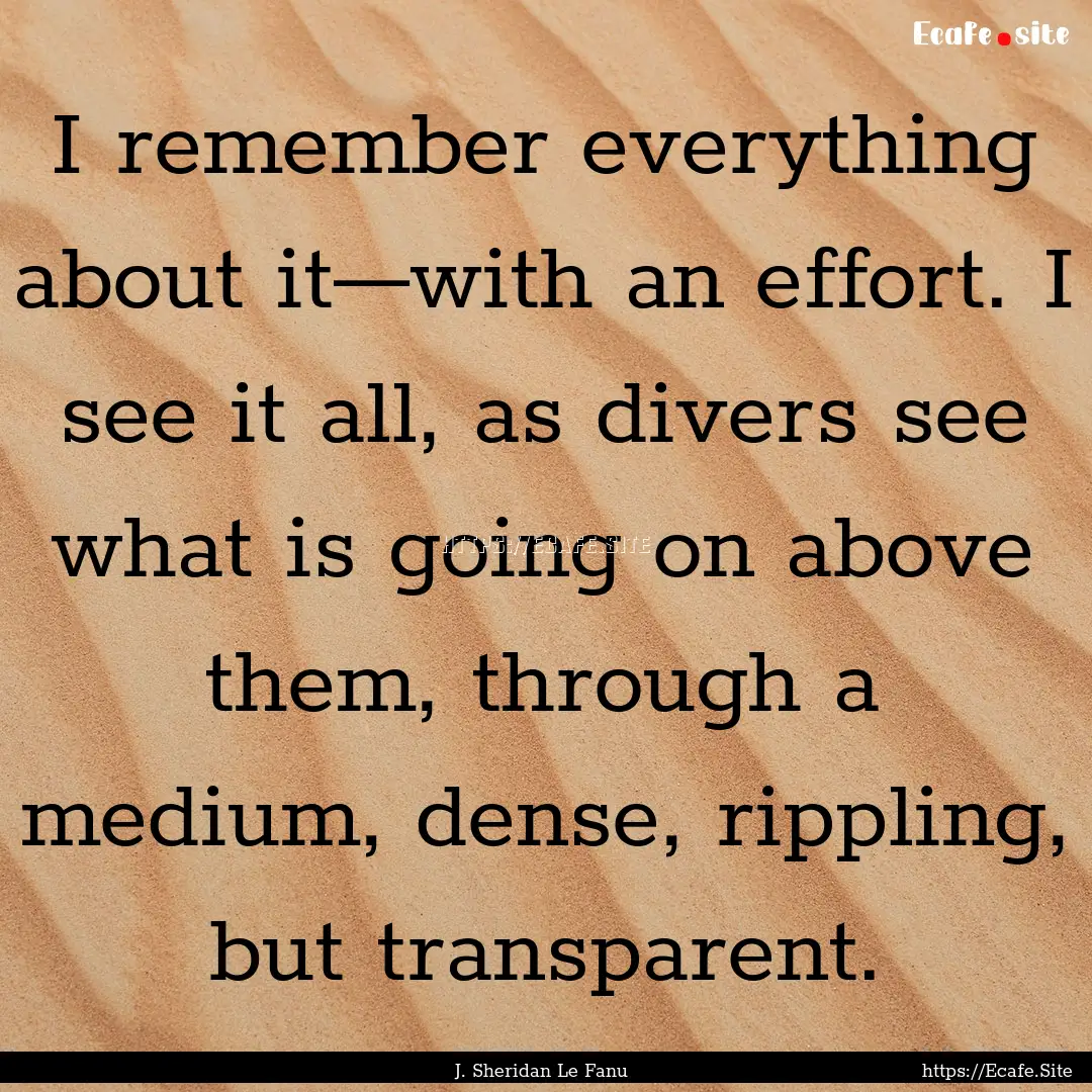 I remember everything about it—with an.... : Quote by J. Sheridan Le Fanu