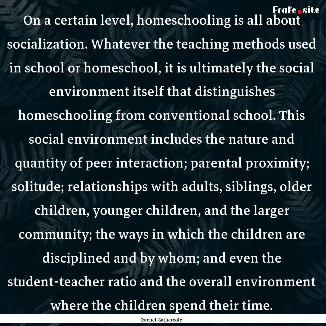 On a certain level, homeschooling is all.... : Quote by Rachel Gathercole