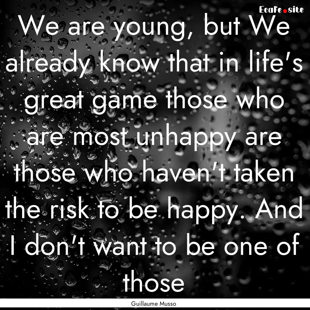 We are young, but We already know that in.... : Quote by Guillaume Musso