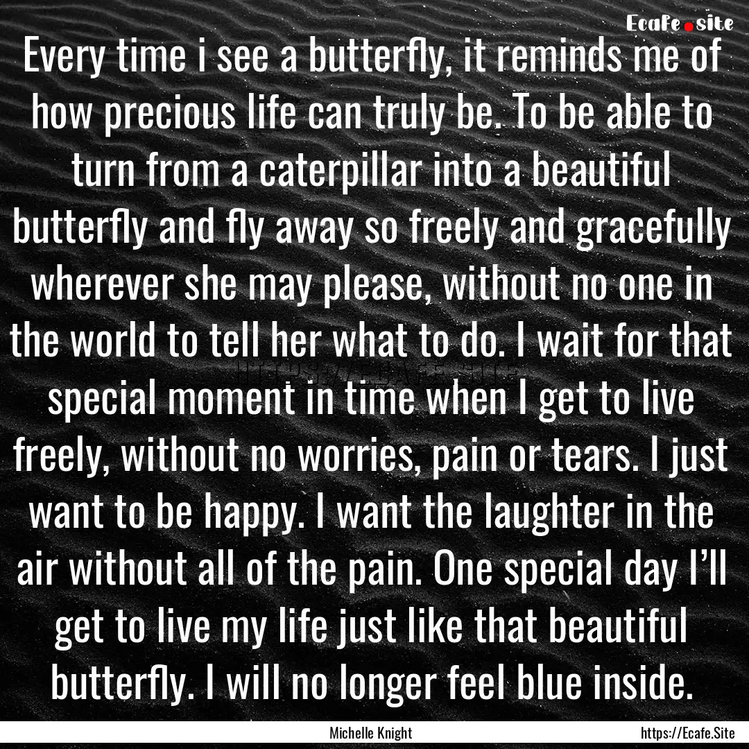 Every time i see a butterfly, it reminds.... : Quote by Michelle Knight