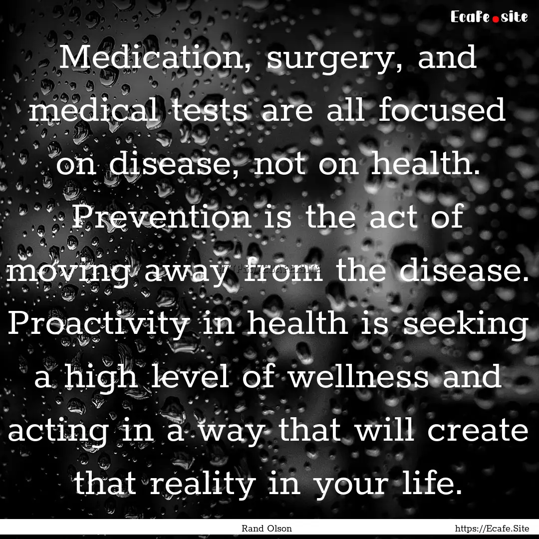 Medication, surgery, and medical tests are.... : Quote by Rand Olson