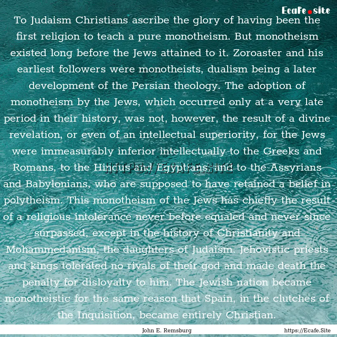 To Judaism Christians ascribe the glory of.... : Quote by John E. Remsburg