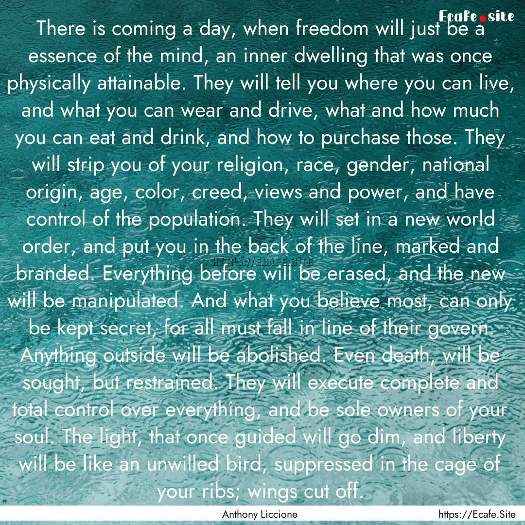 There is coming a day, when freedom will.... : Quote by Anthony Liccione