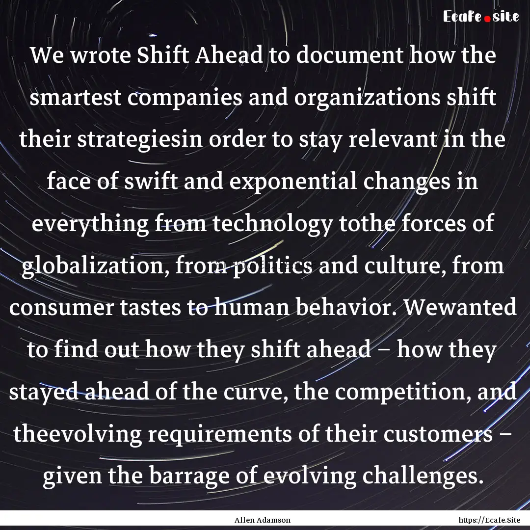 We wrote Shift Ahead to document how the.... : Quote by Allen Adamson