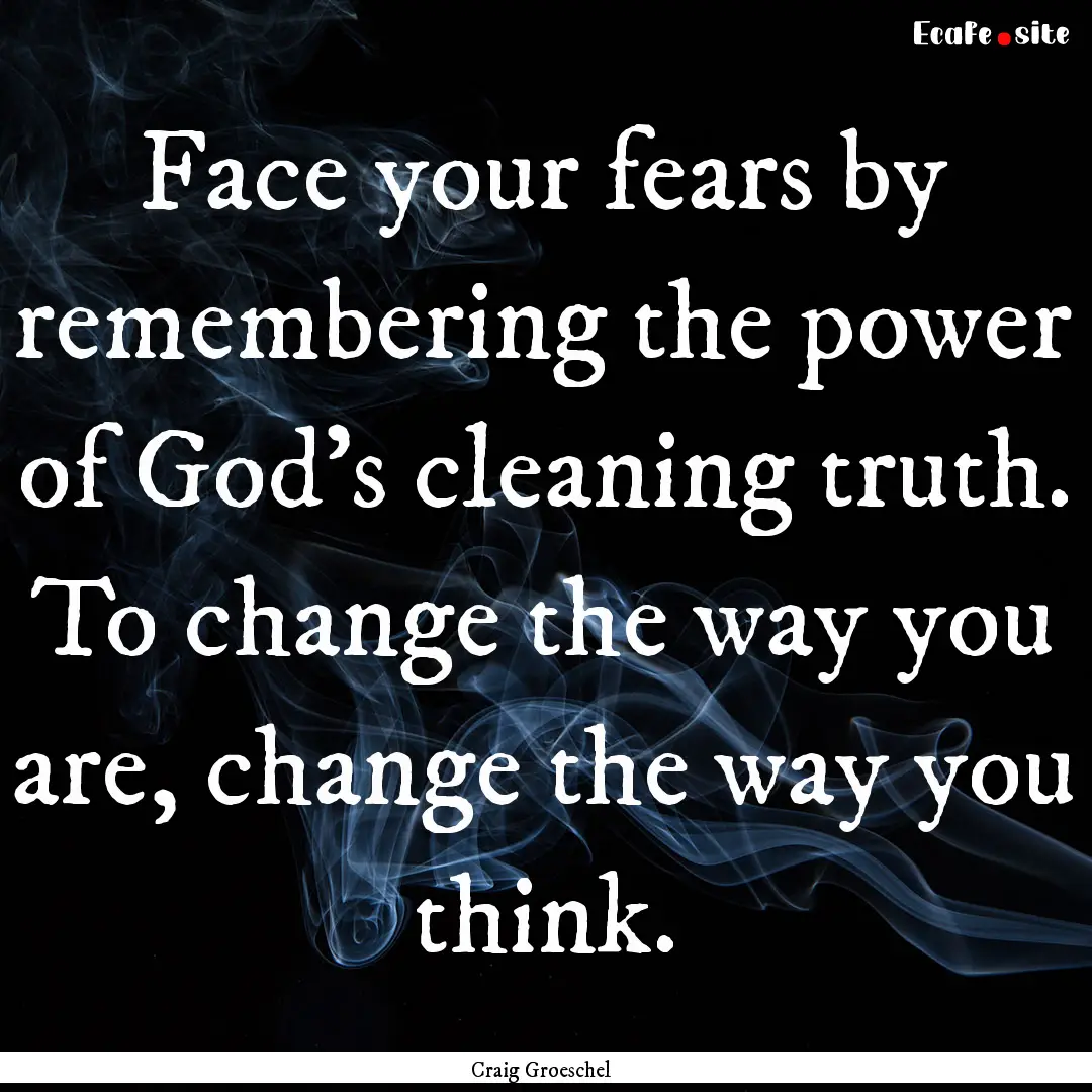 Face your fears by remembering the power.... : Quote by Craig Groeschel