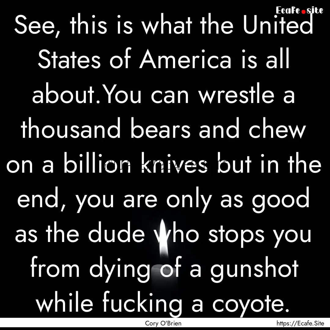 See, this is what the United States of America.... : Quote by Cory O'Brien