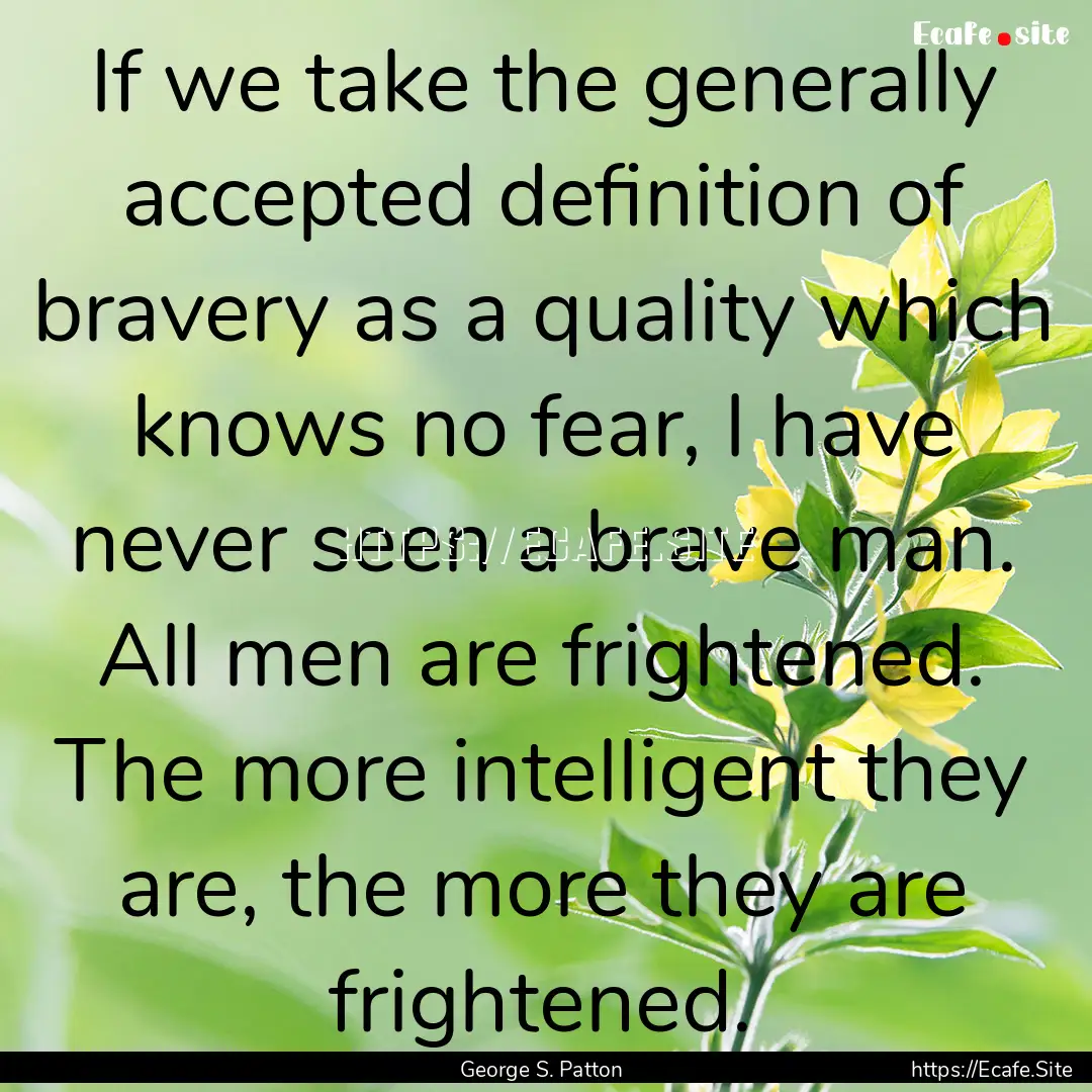 If we take the generally accepted definition.... : Quote by George S. Patton