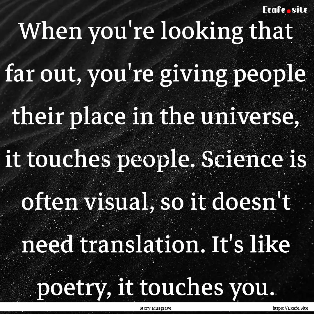 When you're looking that far out, you're.... : Quote by Story Musgrave