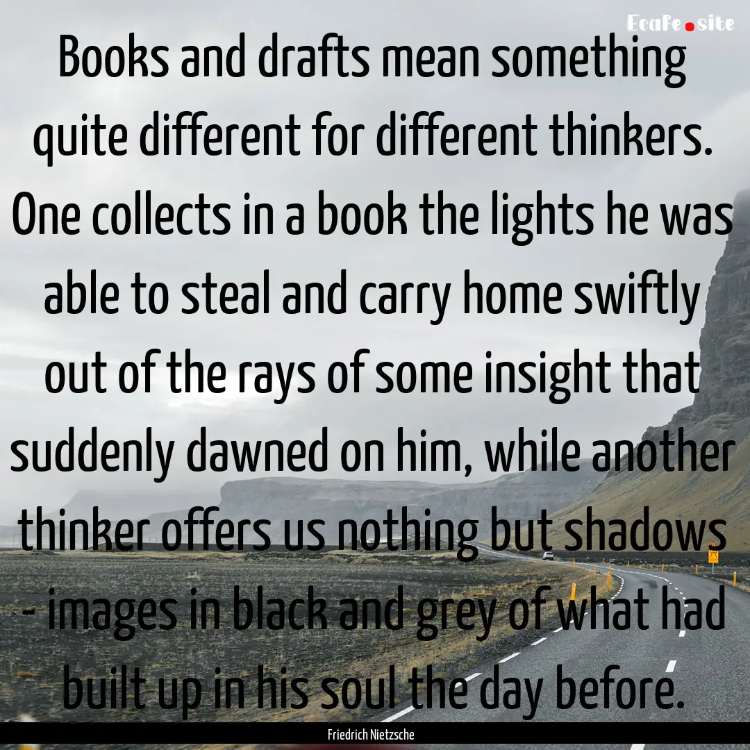 Books and drafts mean something quite different.... : Quote by Friedrich Nietzsche