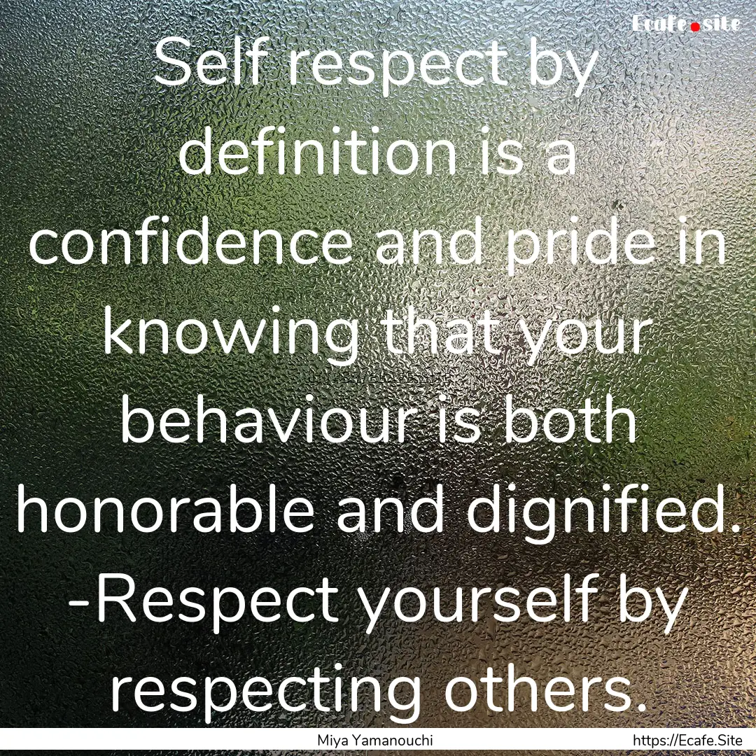 Self respect by definition is a confidence.... : Quote by Miya Yamanouchi