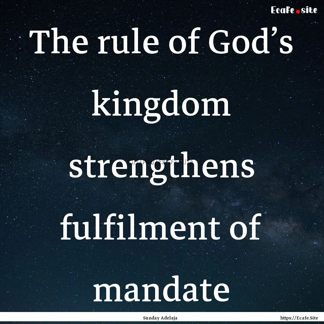 The rule of God’s kingdom strengthens fulfilment.... : Quote by Sunday Adelaja