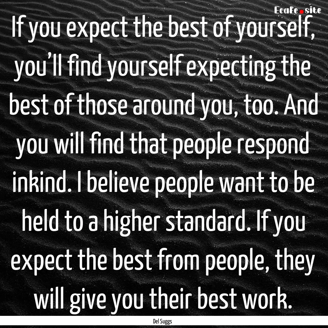 If you expect the best of yourself, you’ll.... : Quote by Del Suggs