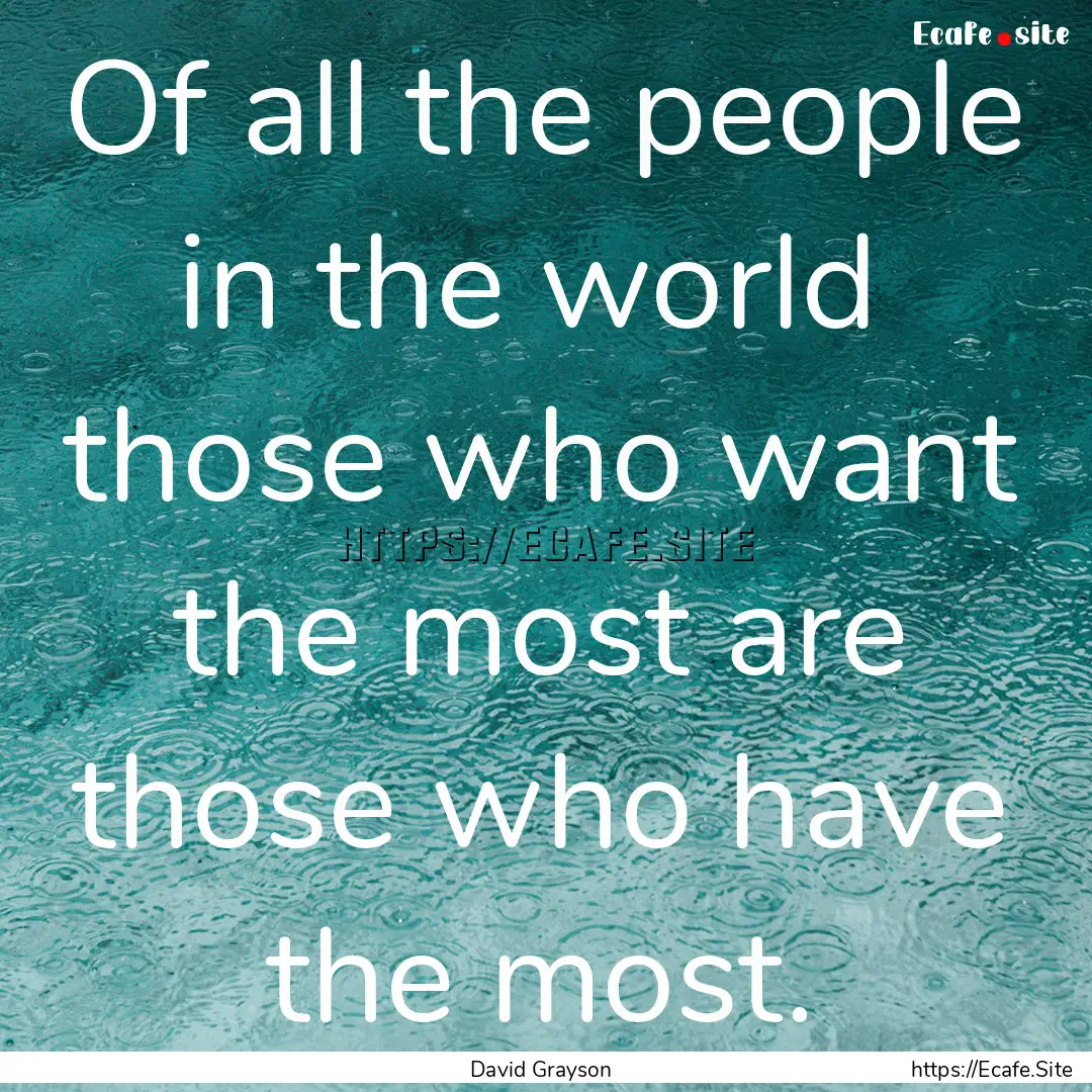 Of all the people in the world those who.... : Quote by David Grayson