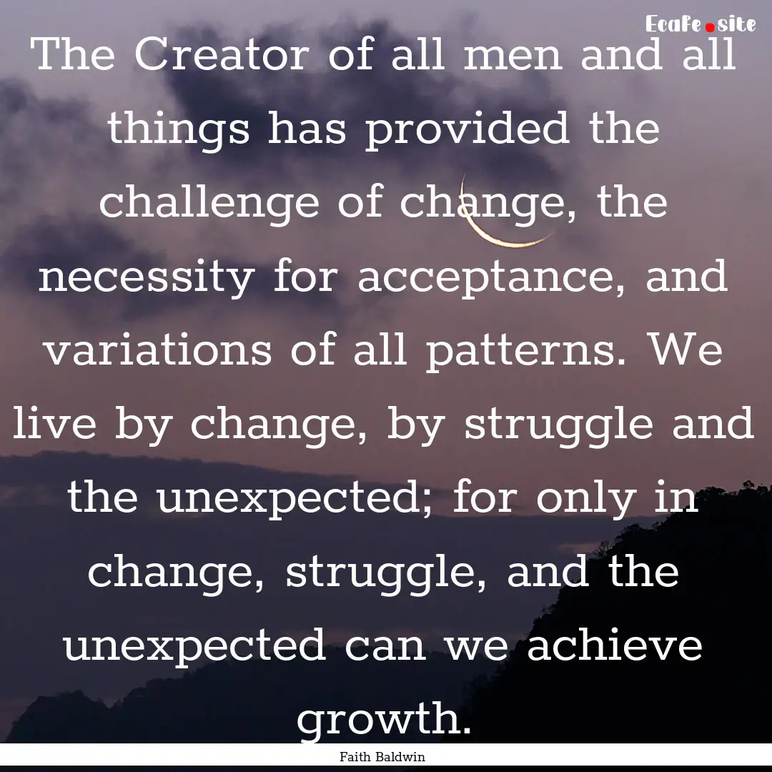 The Creator of all men and all things has.... : Quote by Faith Baldwin