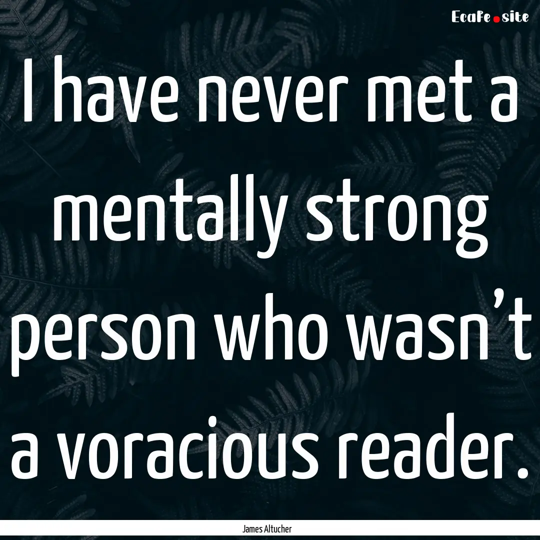 I have never met a mentally strong person.... : Quote by James Altucher