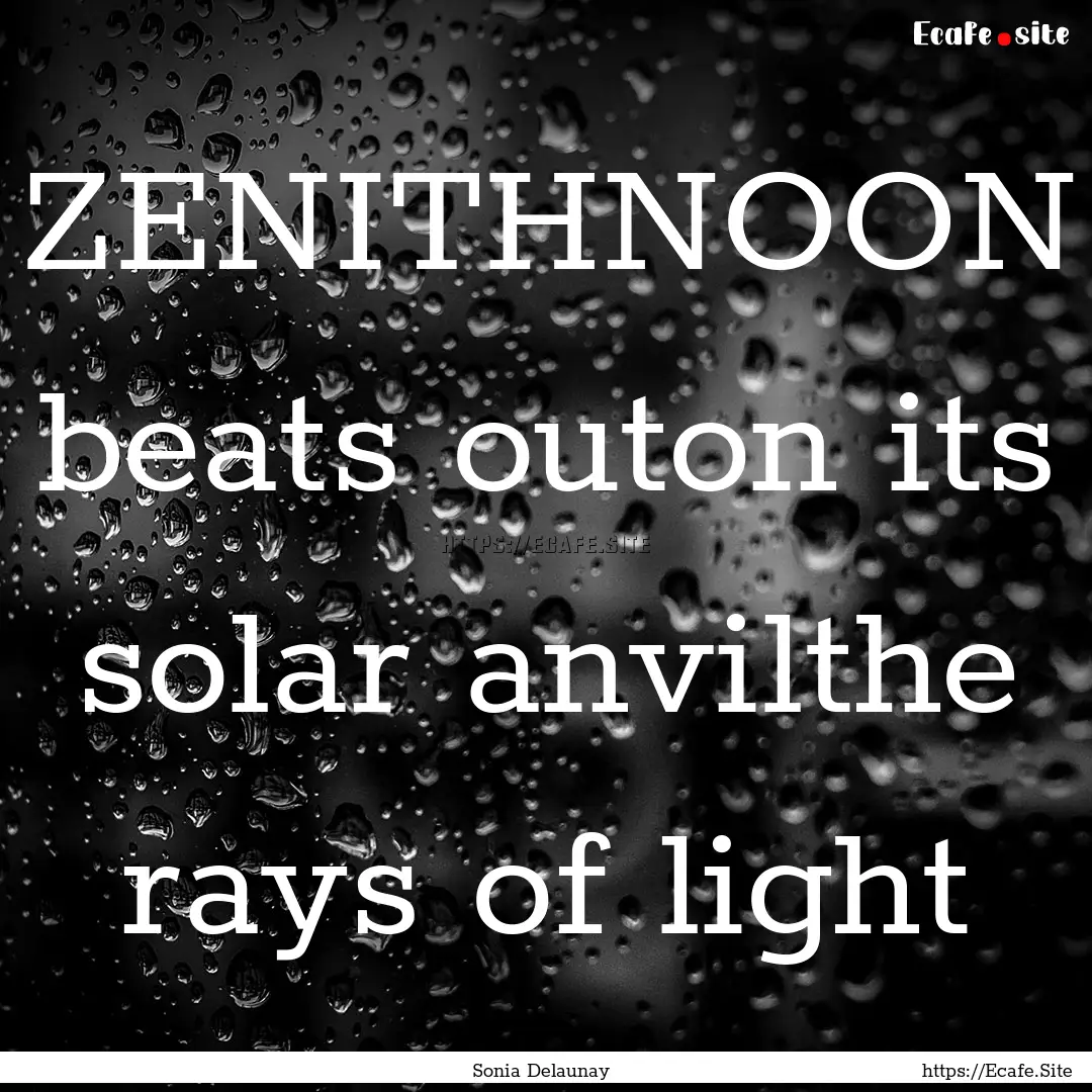 ZENITHNOON beats outon its solar anvilthe.... : Quote by Sonia Delaunay