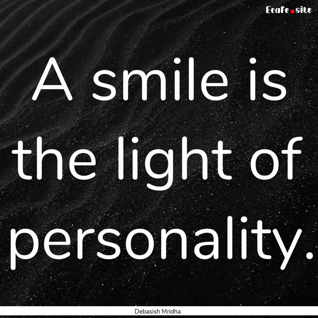 A smile is the light of personality. : Quote by Debasish Mridha