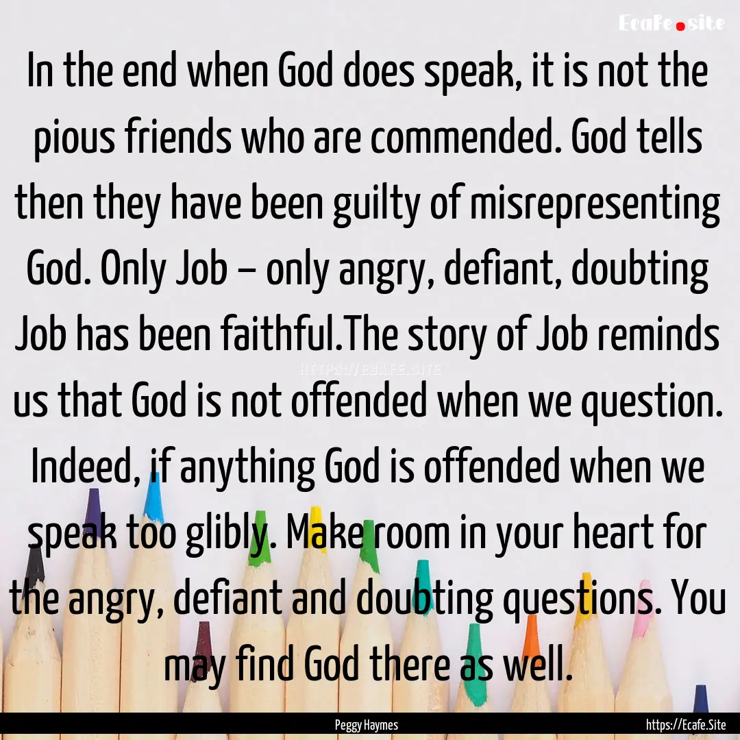 In the end when God does speak, it is not.... : Quote by Peggy Haymes