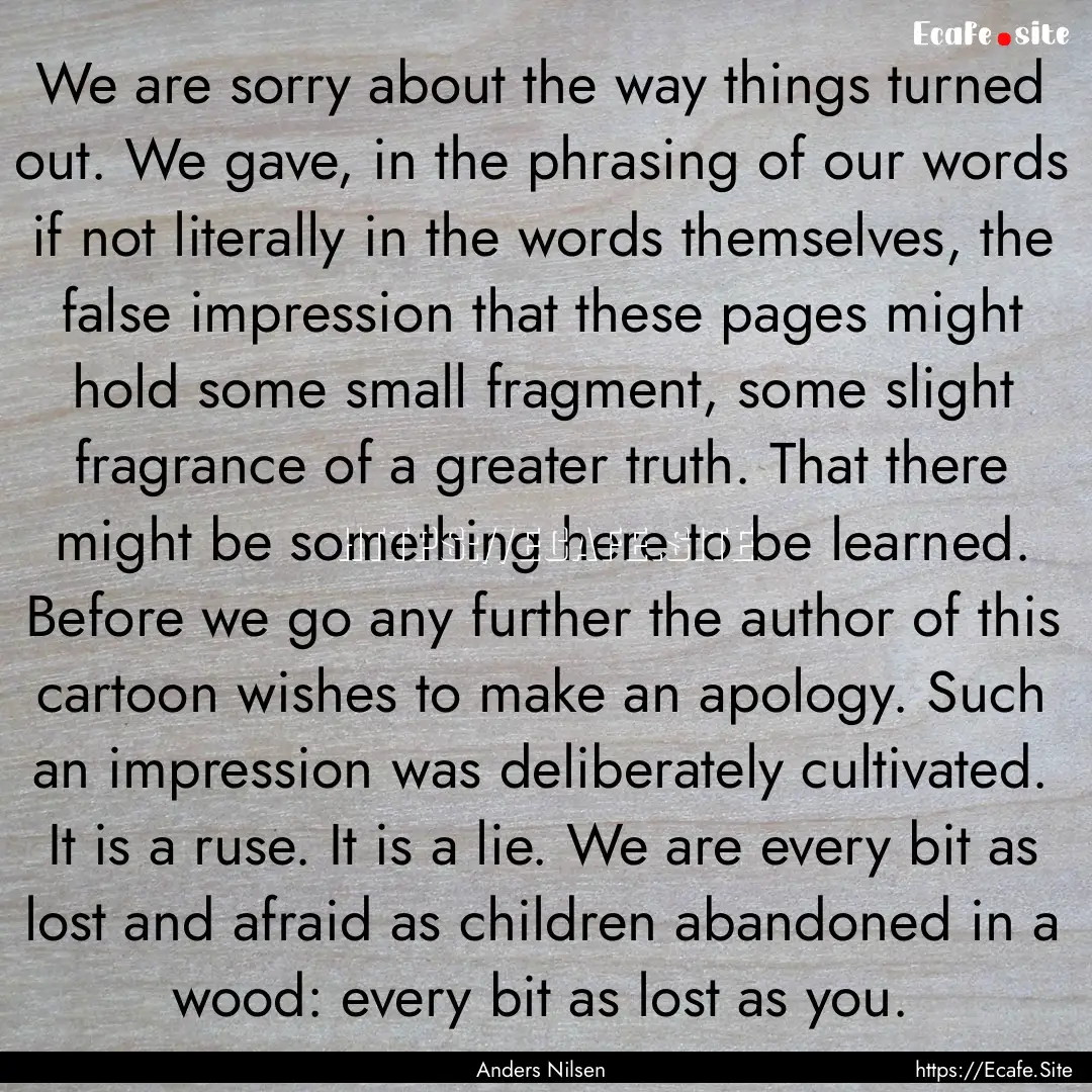 We are sorry about the way things turned.... : Quote by Anders Nilsen