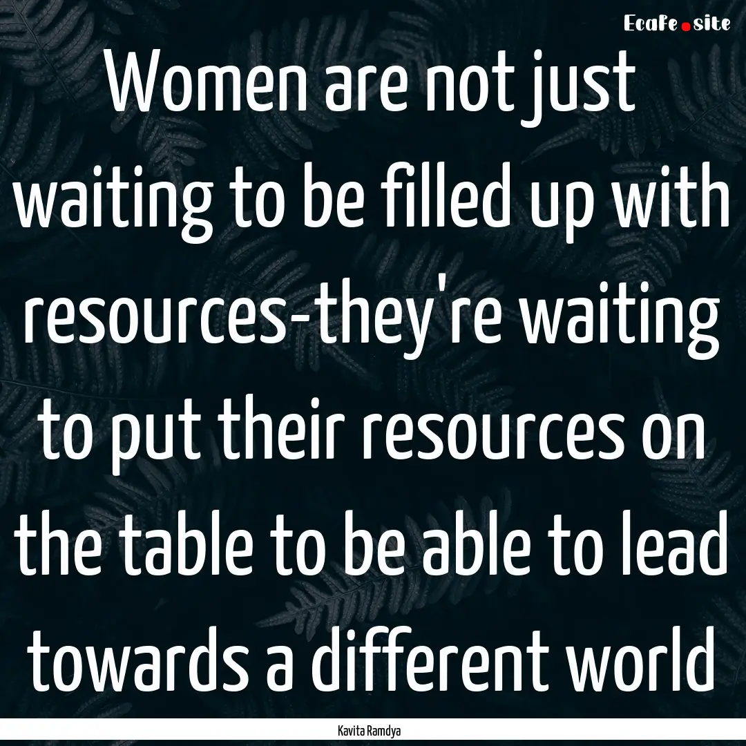 Women are not just waiting to be filled up.... : Quote by Kavita Ramdya