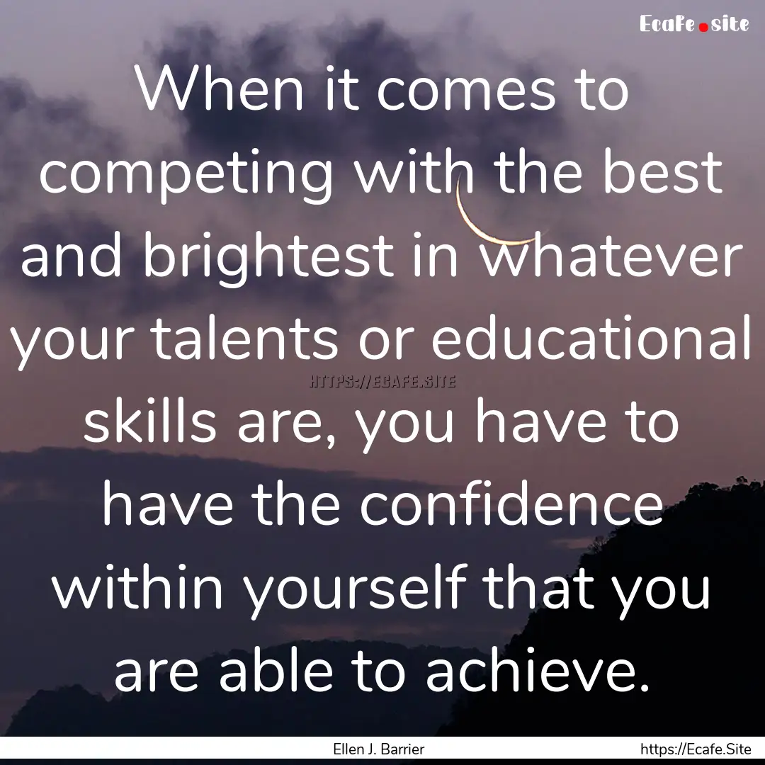 When it comes to competing with the best.... : Quote by Ellen J. Barrier