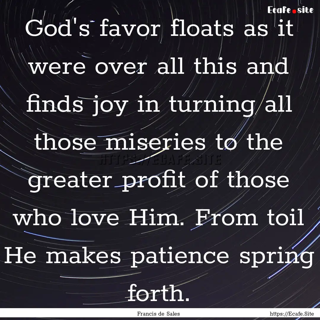 God's favor floats as it were over all this.... : Quote by Francis de Sales