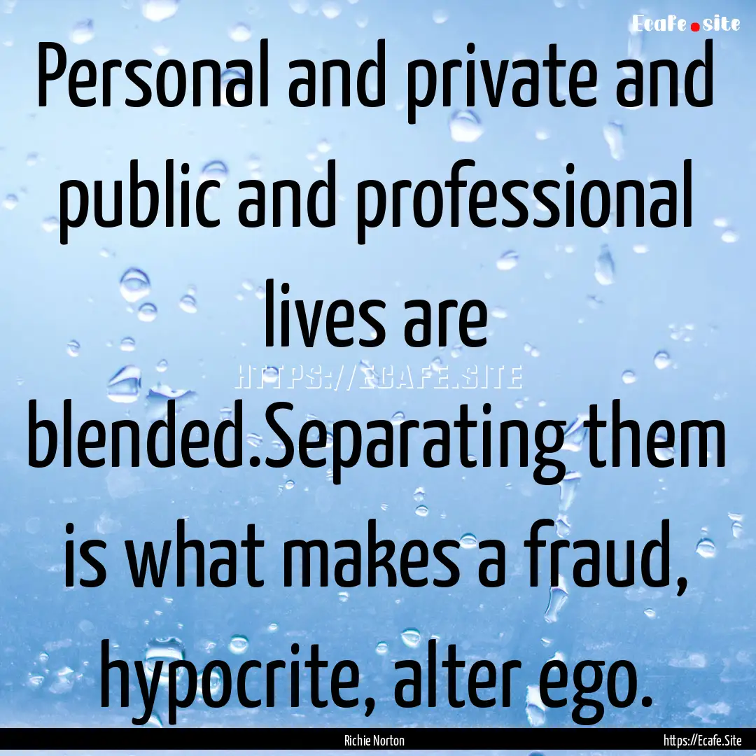 Personal and private and public and professional.... : Quote by Richie Norton