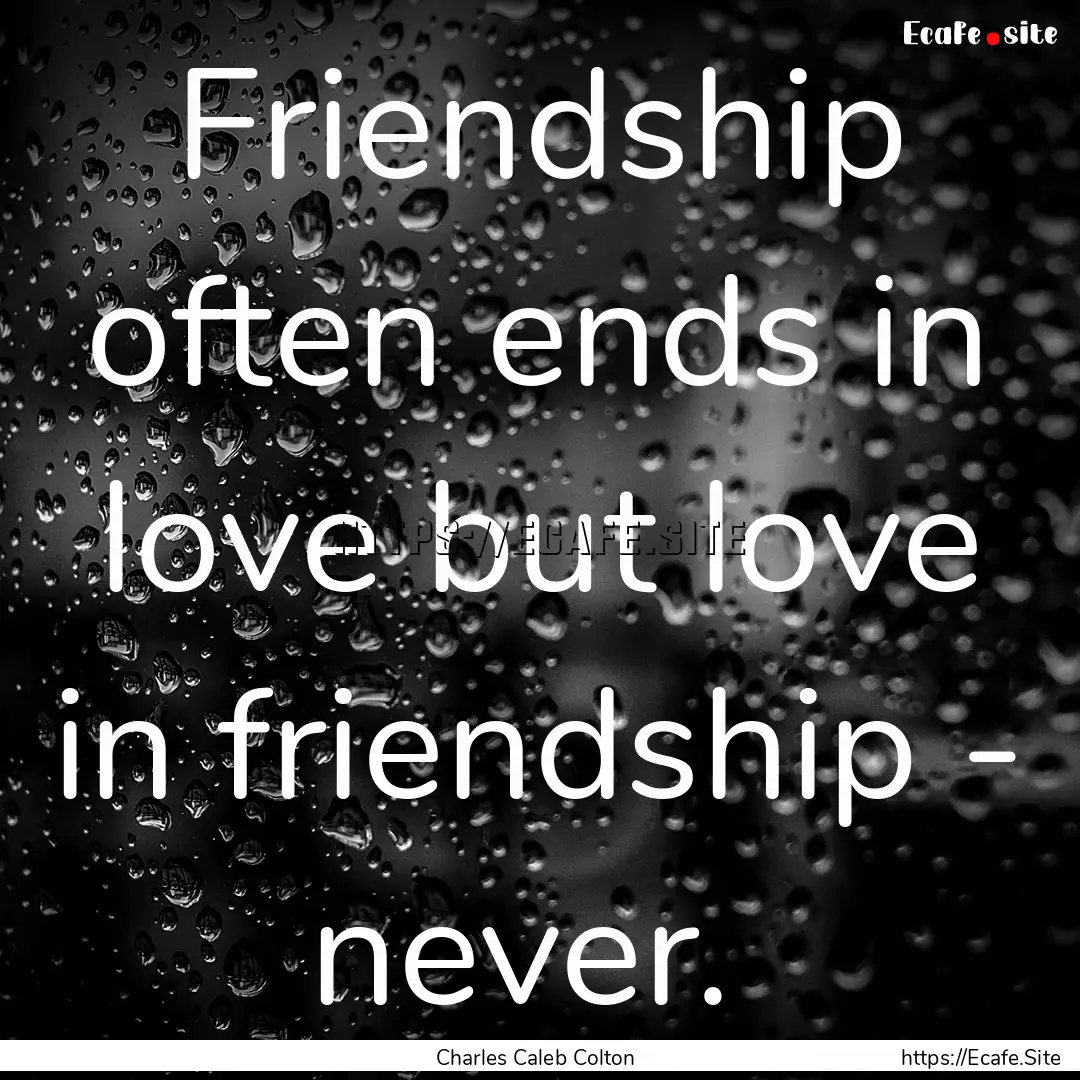 Friendship often ends in love but love in.... : Quote by Charles Caleb Colton