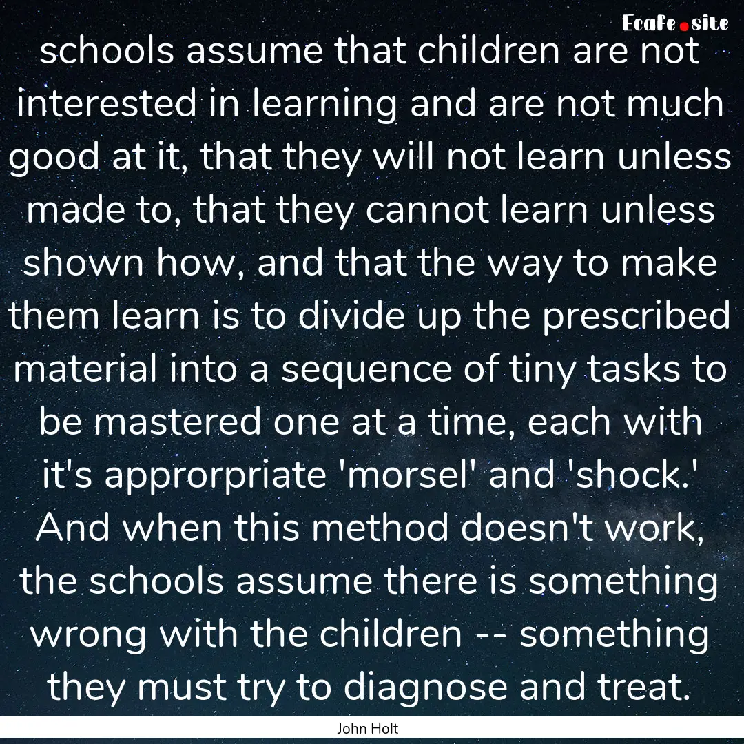 schools assume that children are not interested.... : Quote by John Holt