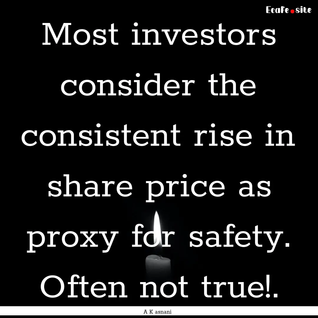 Most investors consider the consistent rise.... : Quote by A K asnani