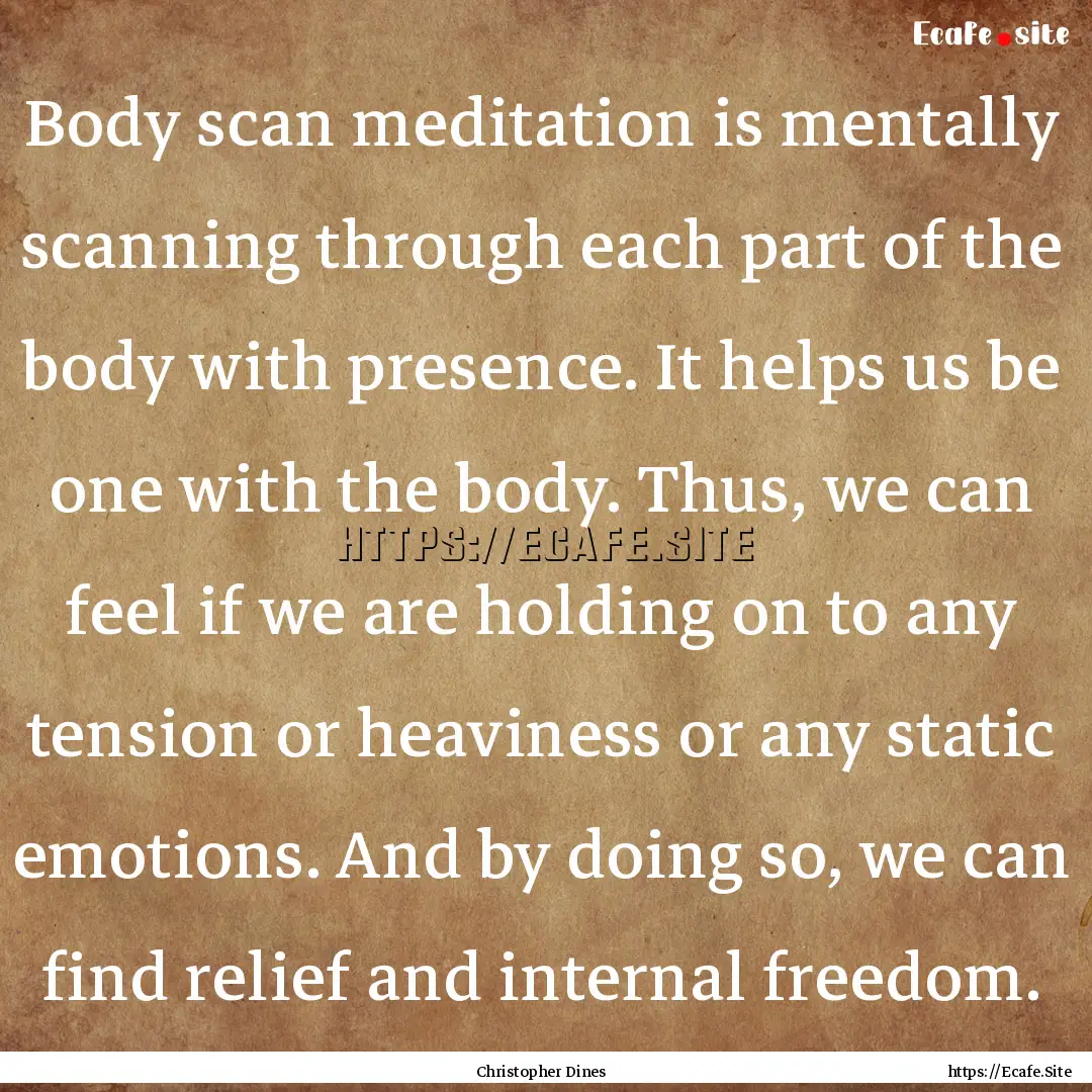 Body scan meditation is mentally scanning.... : Quote by Christopher Dines