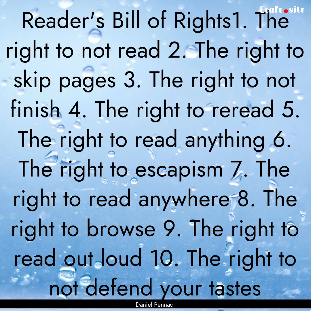 Reader's Bill of Rights1. The right to not.... : Quote by Daniel Pennac