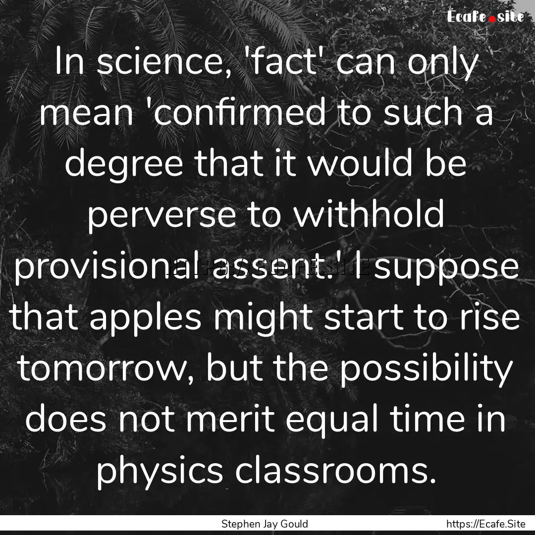 In science, 'fact' can only mean 'confirmed.... : Quote by Stephen Jay Gould