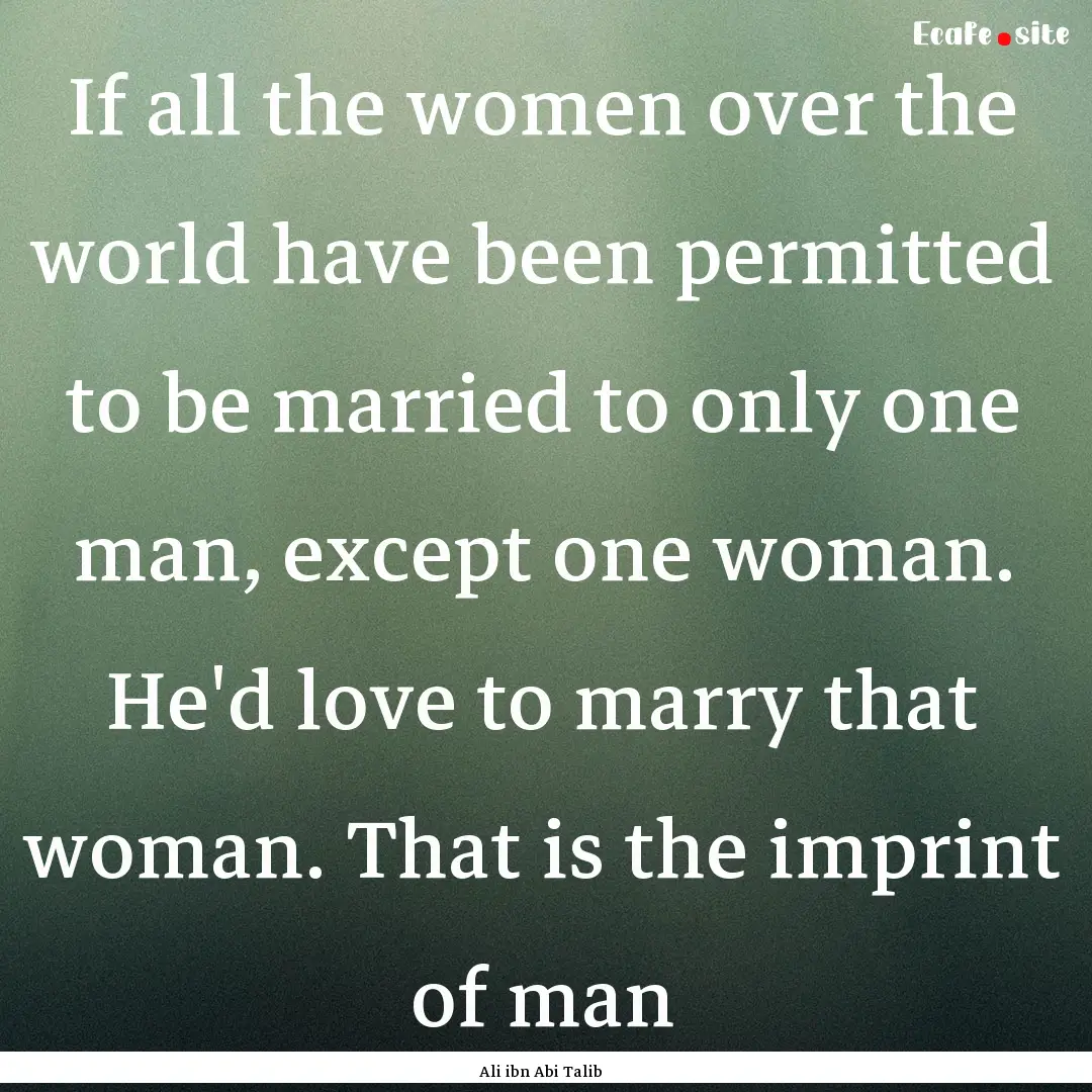 If all the women over the world have been.... : Quote by Ali ibn Abi Talib