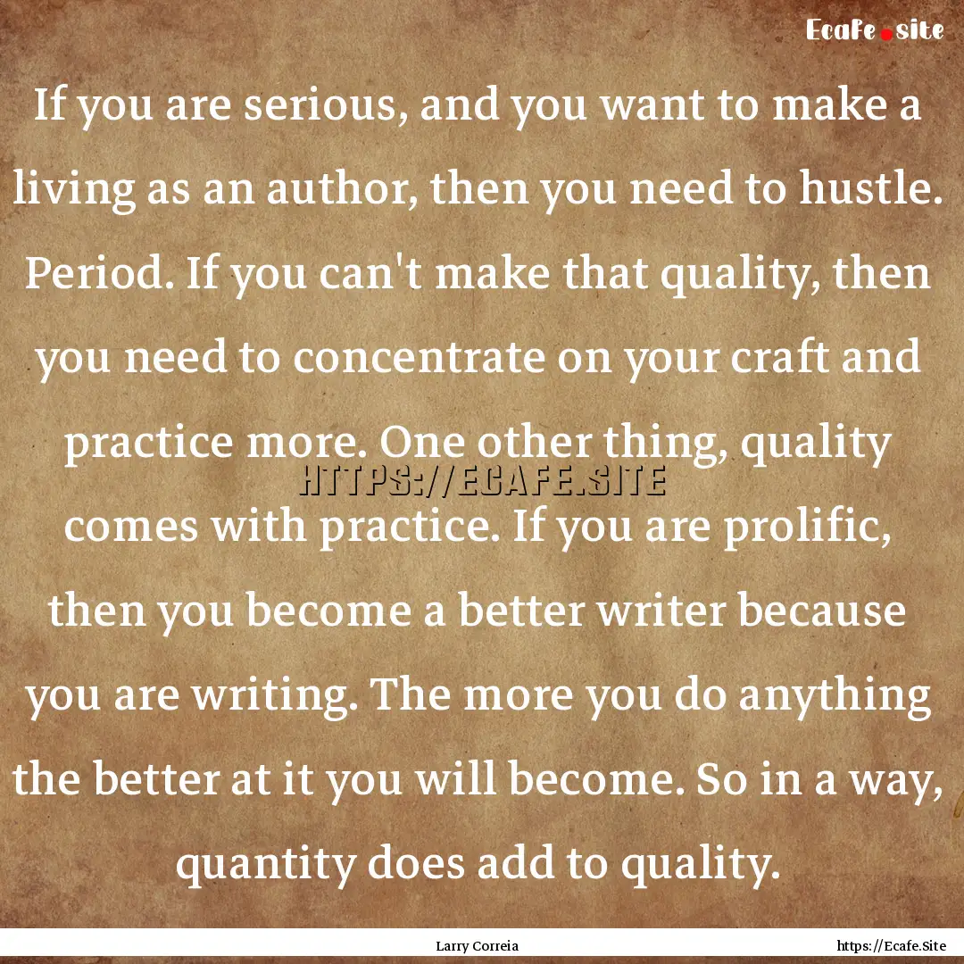 If you are serious, and you want to make.... : Quote by Larry Correia