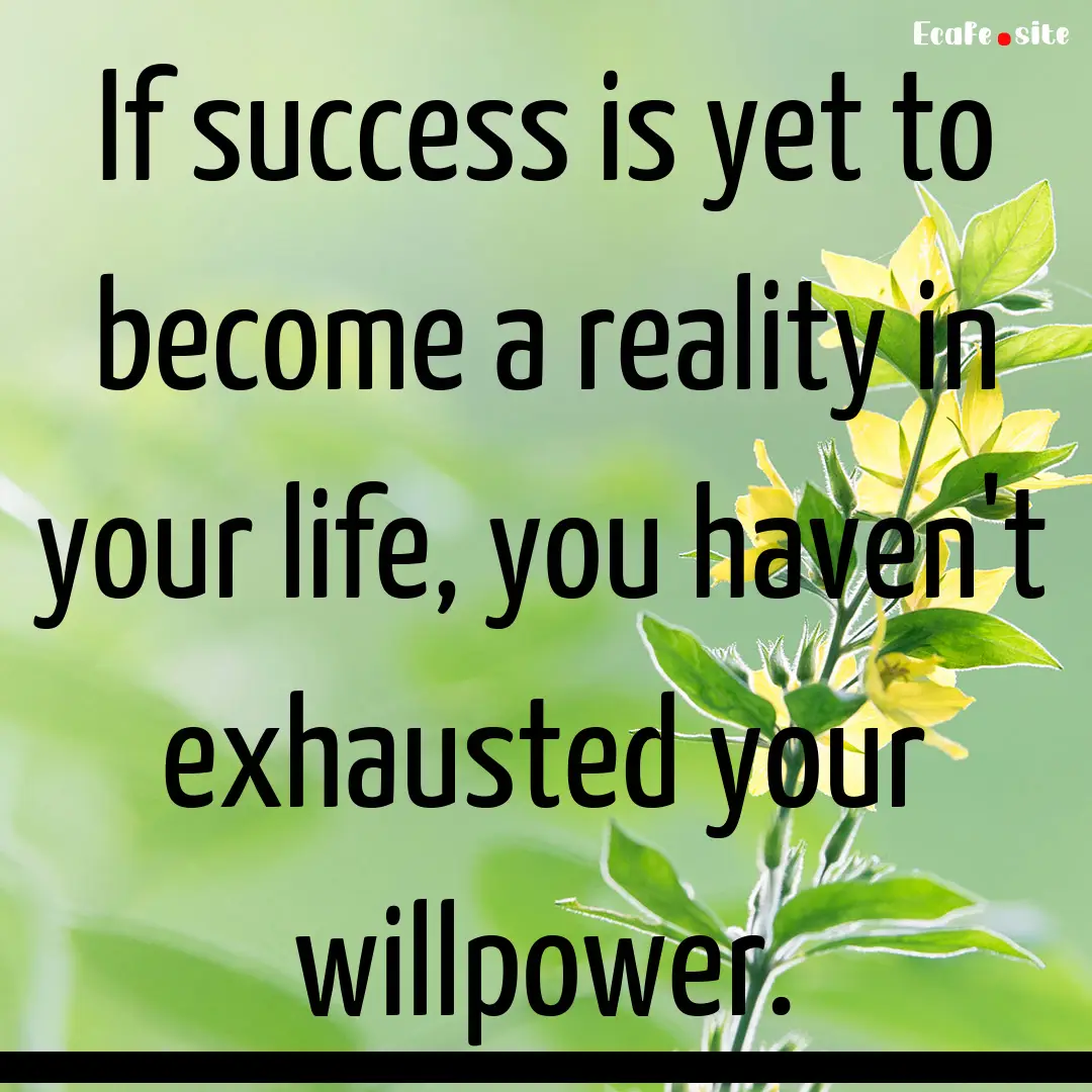 If success is yet to become a reality in.... : Quote by 