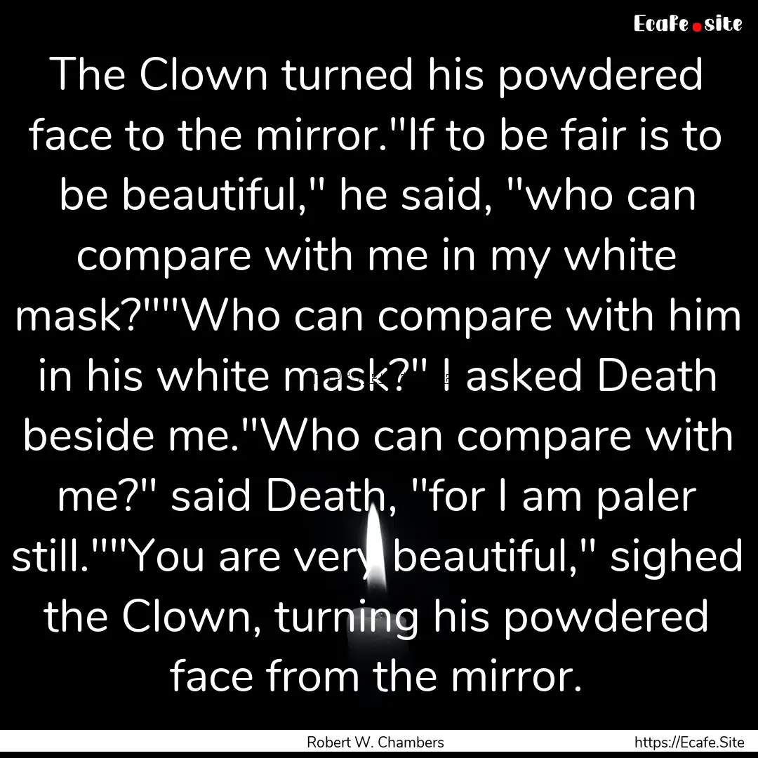 The Clown turned his powdered face to the.... : Quote by Robert W. Chambers