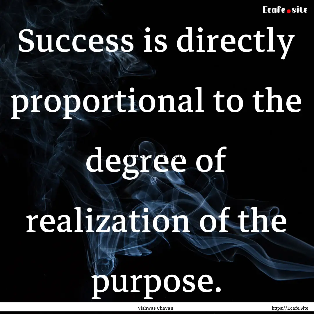 Success is directly proportional to the degree.... : Quote by Vishwas Chavan