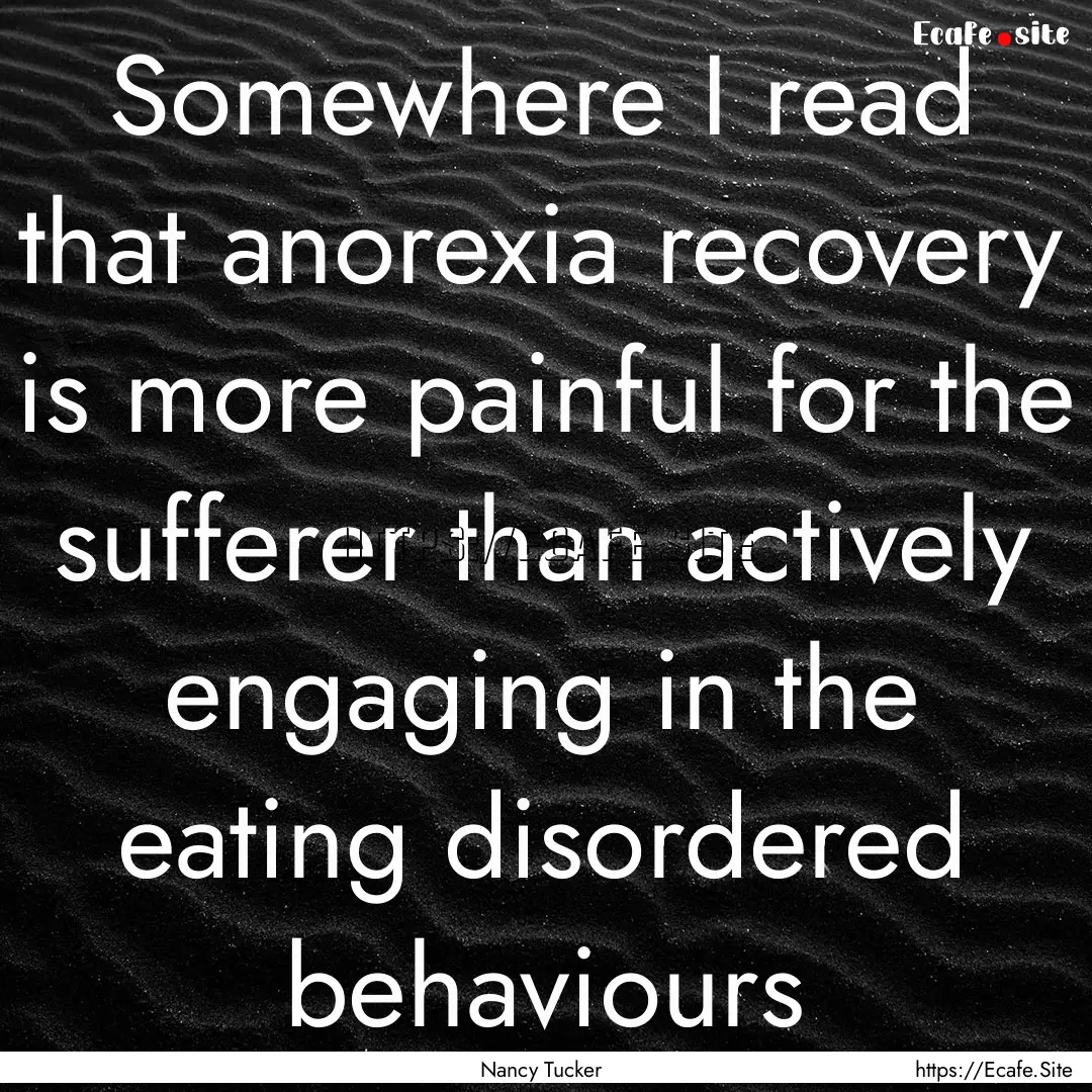 Somewhere I read that anorexia recovery is.... : Quote by Nancy Tucker