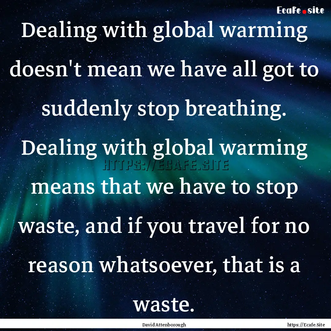 Dealing with global warming doesn't mean.... : Quote by David Attenborough